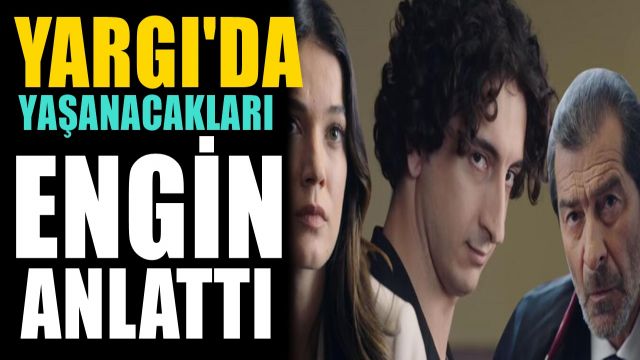 Yargı dizisinde Olacakları Engin Açıkladı! Büyük Ters köşe