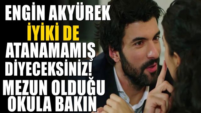 Engin Akyürek Kimdir? Hakkında İlk Kez Duyacağınız Bilgiler