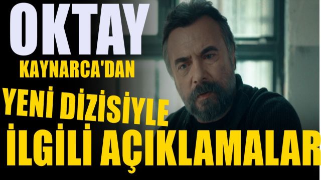 Oktay Kaynarca Yeni Dizisiyle İlgili İlk Ayrıntıları Paylaştı