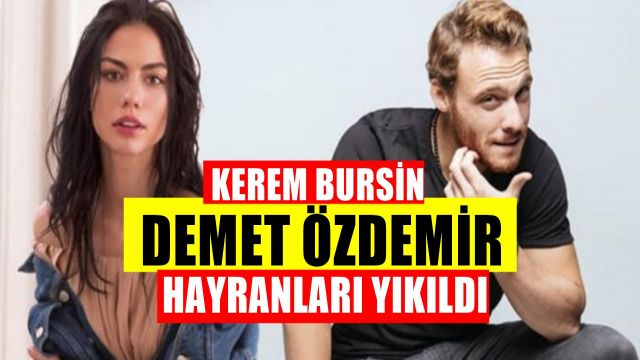 Kerem Bursin ve Demet Özdemir Hayranlarını Sarsan Haber