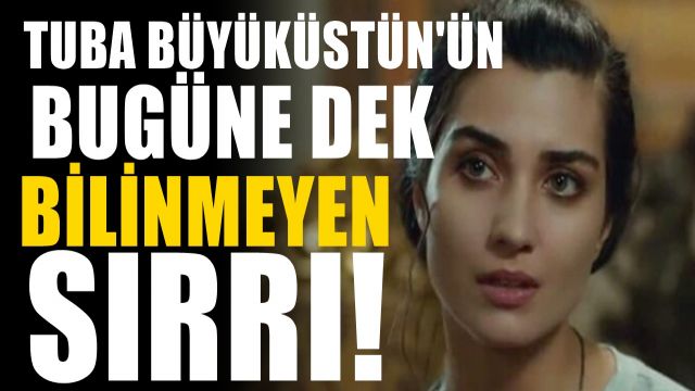 Tuba Büyüküstün'ün Pek Bilinmeyen Biyografisi! Bakın Tuğba Büyüküstün Kimmiş