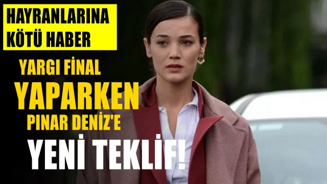 Yargı Dizisi Final Yapıyor.. Pınar Deniz'e Yeni Teklif Geldi